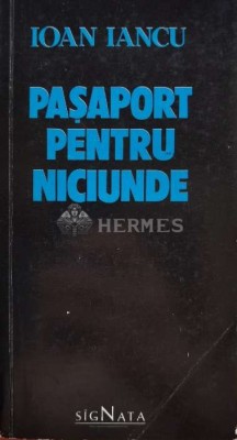 Pasaport pentru niciunde - 1990 - Ioan Iancu (A155) foto