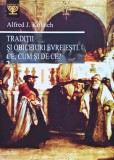 Tradiții și obiceiuri evreiești. Ce, cum și de ce? Volumul II - 2013 - Alfred J. Kolatch (@T68)