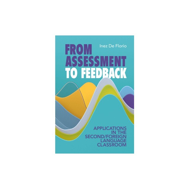 From Assessment to Feedback: Applications in the Second/Foreign Language Classroom