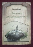 LUKACS JOZSEF - POVESTEA &quot;ORASULUI- COMOARA&quot; * SCURTA ISTORIE A CLUJULUI