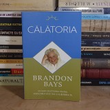 BRANDON BAYS - CALATORIA : UN GHID PENTRU VINDECAREA VIETII TALE , 2009 *