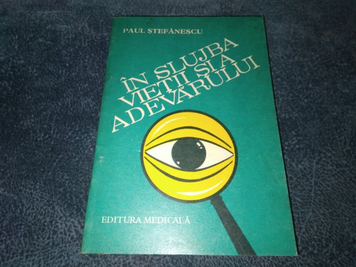 PAUL STEFANESCU - IN SLUJBA VIETII SI ADEVARULUI VOL I