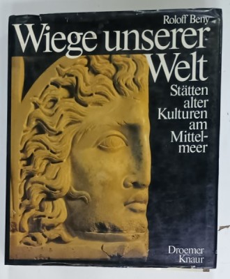 WIEGE UNSERER WELT ( LEAGANUL LUMII NOASTRE ) von ROLOFF BENY , STATTEN ALTER KULTUREN AM MITTELMEER von ROLOFF BENY , TEXT IN LIMBA GERMANA , 198 foto