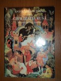 CIVILIZATIA RUSA. PERIOADA VECHE SI MODERNA de ANTOANETA OLTEANU 1998