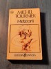 Meteorii - Michel Tournier, Roman, Editura Univers 1995, 447 Pagini
