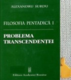 Filosofia pentadica I Problema transcendentei Alexandru Surdu