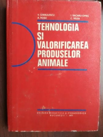 Tehnologia si valorificareaproduselor animale- V. Sarbulescu, A. Rosu