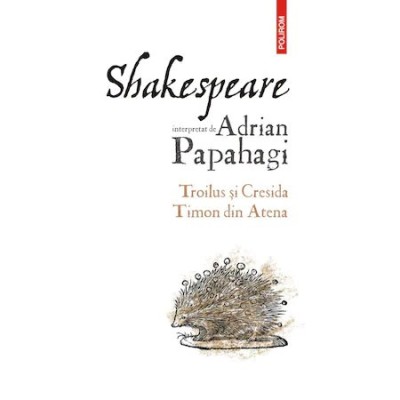 Troilus si Cresida - Timon din Atena - Adrian Papahagi foto