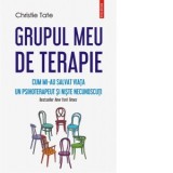 Grupul meu de terapie. Cum mi-au salvat viata un psihoterapeut si niste necunoscuti - Christie Tate