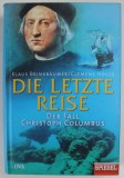 DIE LETZTE REISE , DER FALL CHRISTOPH COLUMBUS ( ULTIMA CALATORIE , CAZUL CRISTOPH COLUMBUS ) von KLAUS BRINKBAUMER und CLEMANS HOGES , EDITIE IN LB
