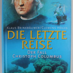 DIE LETZTE REISE , DER FALL CHRISTOPH COLUMBUS ( ULTIMA CALATORIE , CAZUL CRISTOPH COLUMBUS ) von KLAUS BRINKBAUMER und CLEMANS HOGES , EDITIE IN LB