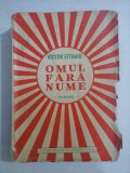 OMUL FARA NUME roman - VICTOR EFTIMIU - Editura Cultura Romaneasca, 1940