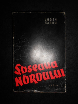 Eugen Barbu - Soseaua Nordului (1959, prima editie) foto