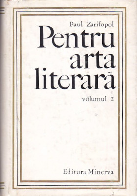 PAUL ZARIFOPOL - PENTRU ARTA LITERARA VOLUMUL 2 foto