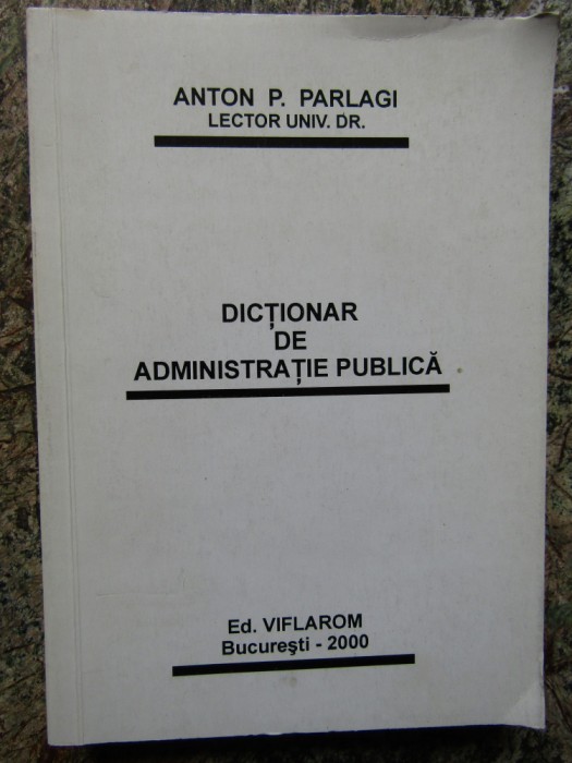 Anton P. Parlagi - Dictionar de administratie publica AUTOGRAF