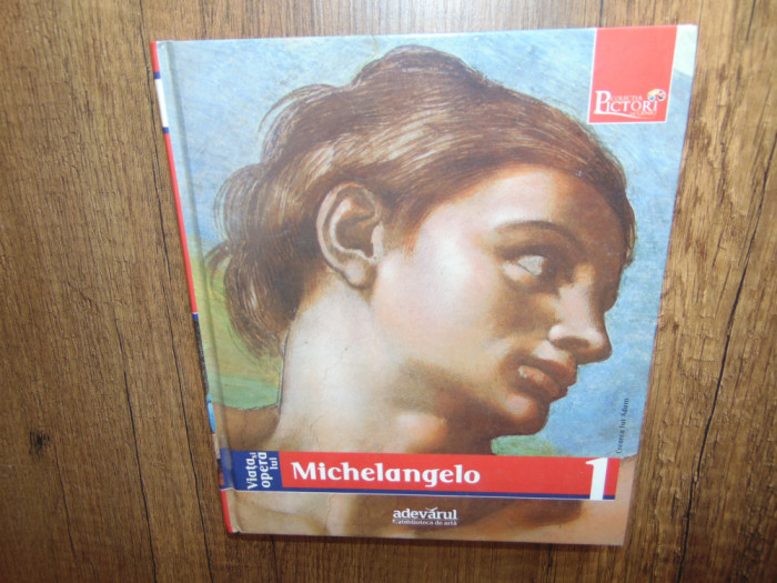 Viata si Opera lui Michelangelo -Colectia Pictori de Geniu Nr:1