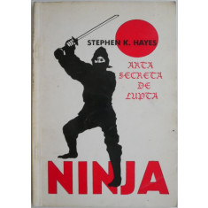 Ninja. Arta secreta de lupta &ndash; Stephen Hayes