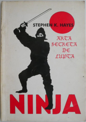 Ninja. Arta secreta de lupta &amp;ndash; Stephen Hayes foto