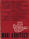 Leonardo da Vinci, Michelangelo, Ion Mincu, Le Corbusier - Mari Arhitecti