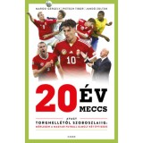 20 &eacute;v, 20 meccs - Avagy Torghell&eacute;től Szoboszlaiig: m&eacute;rlegen a magyar futball elm&uacute;lt k&eacute;t &eacute;vtizede - Jand&oacute; Zolt&aacute;n