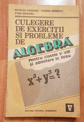 Culegere de algebra pt clasele V-VIII si admitere in liceu de Petruta Gazdaru foto