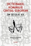 Cumpara ieftin Dictionarul romanului central-european din secolul XX/Adriana Babeti