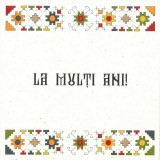 Felicitare - La multi ani - motiv traditional din zona Bucovina, Cernauti | Manufactura Com Ana