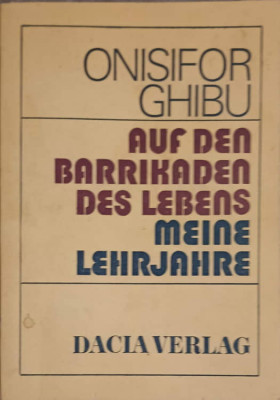 AUF DEN BARRIKADEN DES LEBENS MEINE LEHRJAHRE-ONISIFOR GHIBU foto