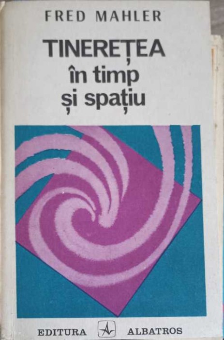 TINERETEA IN TIMP SI SPATIU-FRED MAHLER-257818