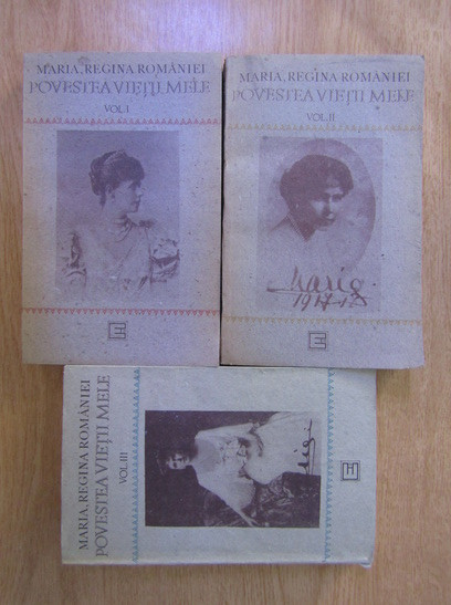 Maria, Regina Romaniei - Povestea vietii mele 3 volume