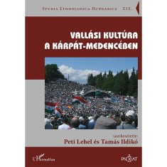 Vall&aacute;si kult&uacute;ra a K&aacute;rp&aacute;t-medenc&eacute;ben - Peti Lehel&ndash;Tam&aacute;s Ildik&oacute;