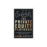 The Private Equity Playbook: Management&#039;s Guide to Working with Private Equity