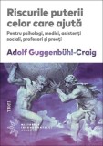 Riscurile puterii celor care ajută - Paperback brosat - Adolf Guggenb&uuml;hl-Craig - Trei