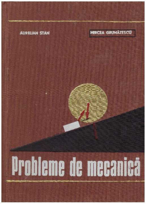 Aurelian Stan, Mircea Grumazescu - Probleme de mecanica - 126963