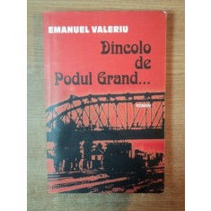 DINCOLO DE PODUL GRAND de EMANUEL VALERIU , CONTINE DEDICATIA AUTORULUI