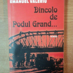 DINCOLO DE PODUL GRAND de EMANUEL VALERIU , CONTINE DEDICATIA AUTORULUI