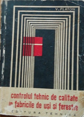 Controlul tehnic de calitate in fabricile de usi si ferestre - V. Platon foto