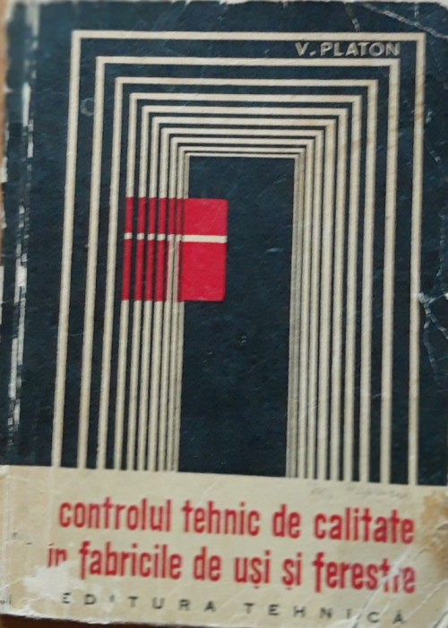 Controlul tehnic de calitate in fabricile de usi si ferestre - V. Platon