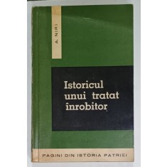 ISTORICUL UNUI TRATAT INROBITOR de A. NIRI , TRATATUL ECONOMIC ROMANO - GERMAN DIN MARTIE 1939 , APARUTA 1965