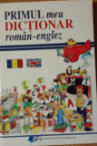 PRIMUL MEU DICȚIONAR ROMAN - ENGLEZ