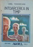 Intoarcerea in Timp - Ionel Teodoreanu, Agora 1941, Roman, Editie Veche, Limba Romana
