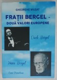 FRATII BERGEL - DOUA VALORI EUROPENE : ERICH BERGHEL si HANS BERGHEL de GHEORGHE MUSAT , 2022