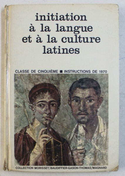 INITIATION A LA LANGUE ET A LA CULTURE LATINES , CLASSE DE CINQUIEME , INSTRUCTIONS DE 1970 par R. MORISSET