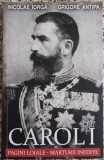 Carol I, pagini loiale, marturii inedite - Nicolae Iorga, Grigore Antipa