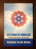 Risvan Vlad Rusu - Dicționar de simboluri pentru protecția spirituală (ediție adăugită și revizuită)