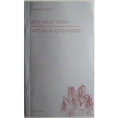 Lapte din alt taram (editie bilingva romana-italiana) &ndash; Gabriela Gergely (cu autograf)