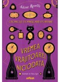 Cronicile Domnisoarei Poimaine 1. Vremeea Vrajitoarei Niciodata, Adina Rosetti - Editura Art