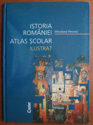Minodora Perovici - Istoria Romaniei. Atlas scolar ilustrat foto