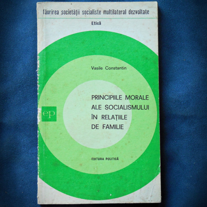 PRINCIPIILE MORALE ALE SOCIALISMULUI IN RELATIILE DE FAMILIE - VASILE CONSTANTIN