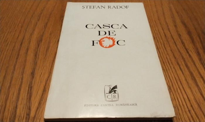 STEFAN RADOF (dedicatie-autograf) - Casca de Foc - Editura Cartea Romaneasca, 1972, 122 p.; coperta originala